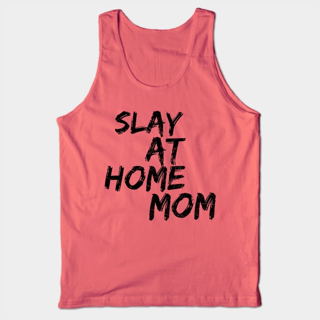 Slay at home mom Tank Top by SuburbanMom